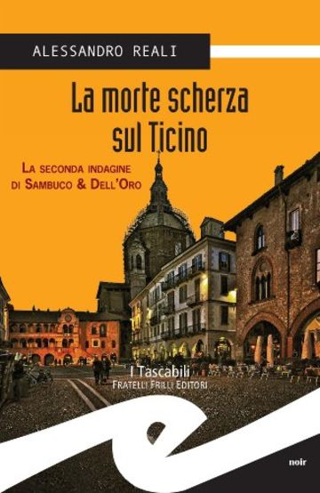 La morte scherza sul Ticino. La seconda indagine di Sambuco & Dell'Oro (Tascabili. Noir)